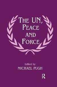 bokomslag The UN, Peace and Force
