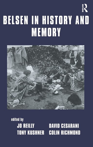 David Cesarani, Tony Kushner, Jo Reilly, Colin Richmond - Belsen in History and Memory, Inbunden