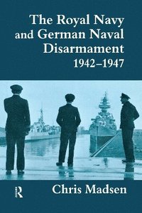 bokomslag The Royal Navy and German Naval Disarmament 1942-1947