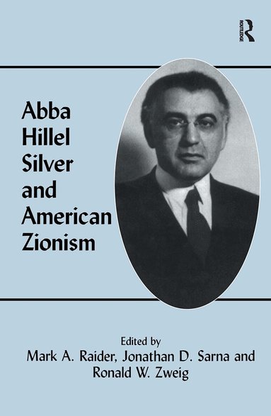 Mark A. Raider, Jonathan D. Sarna, Ronald W. Zweig - Abba Hillel Silver and American Zionism, Inbunden