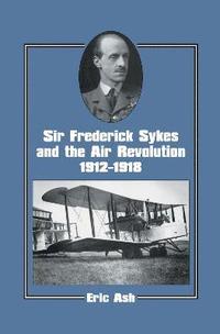 bokomslag Sir Frederick Sykes and the Air Revolution 1912-1918