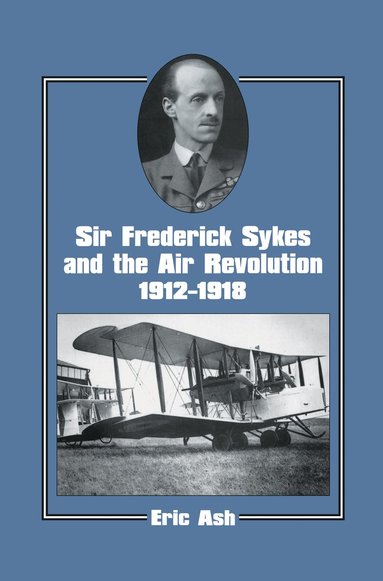 bokomslag Sir Frederick Sykes and the Air Revolution 1912-1918