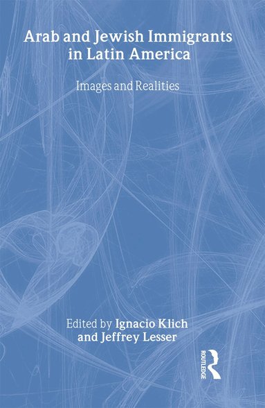 Ignacio Klich, Jeffrey Lesser - Arab and Jewish Immigrants in Latin America, Inbunden