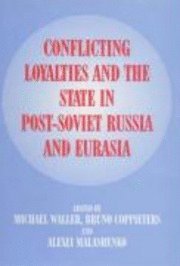 bokomslag Conflicting Loyalties And The State In Post-soviet Russia And Eurasia