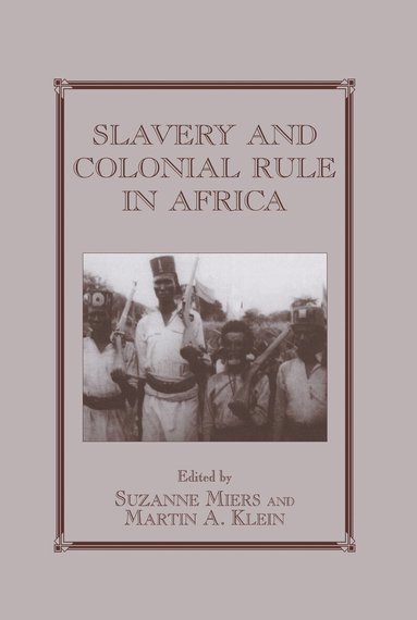 Martin A. Klein, Suzanne Miers - Slavery and Colonial Rule in Africa, Inbunden