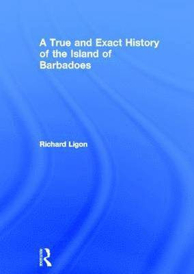 bokomslag A True and Exact History of the Island of Barbadoes