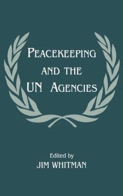 Jim Whitman - Peacekeeping and the UN Agencies, Inbunden