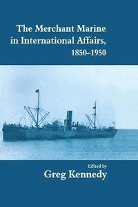 bokomslag The Merchant Marine in International Affairs, 1850-1950