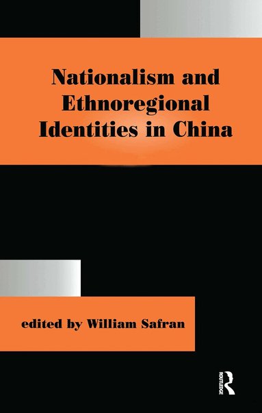 Safran William - Nationalism and Ethnoregional Identities in China, Inbunden