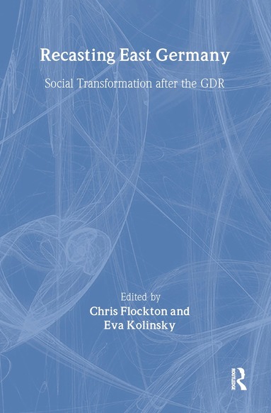 Chris Flockton, Eva Kolinsky - Recasting East Germany, Inbunden