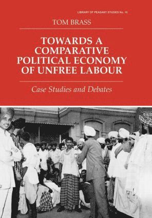 Tom Brass, Dr Tom Brass - Towards a Comparative Political Economy of Unfree Labour, Inbunden