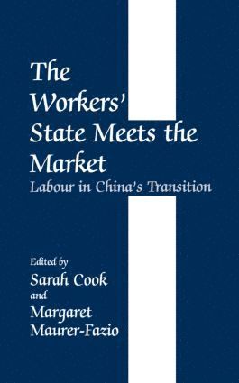 Sarah Cook, Margaret Maurer-Fazio, UK) Cook, Sarah (University of Sussex, USA) Maurer-Fazio, Margaret (Bates College - Workers' State Meets the Market, Inbunden