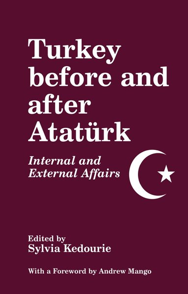 Sylvia Kedourie - Turkey Before and After Ataturk, Inbunden