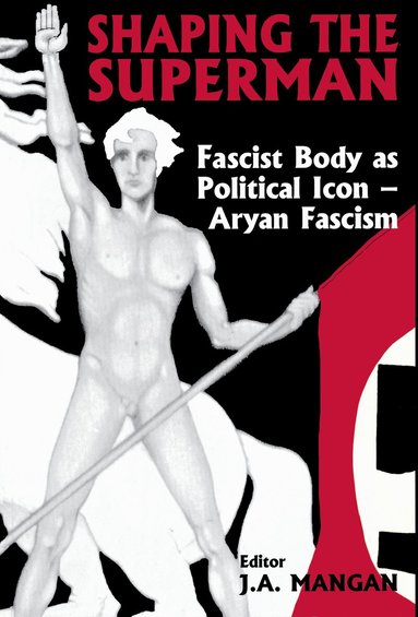 J A Mangan - Shaping the Superman, Inbunden
