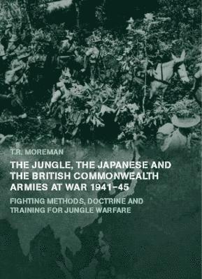 The Jungle, Japanese and the British Commonwealth Armies at War, 1941-45 1