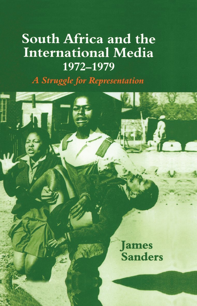 James Sanders - South Africa and the International Media, 1972-1979, Inbunden