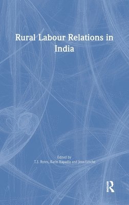 T.J. Byres, Karin Kapadia, Jens Lerche, UK) Kapadia, Karin (Associate, Contemporary South Asian Studies Programme, School of Interdisciplinary Area Studies, University of Oxford, T. J. Byres - Rural Labour Relations in India, Inbunden