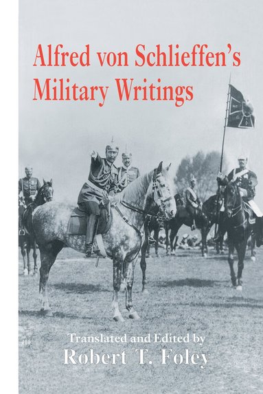 Robert Foley - Alfred Von Schlieffen's Military Writings, Inbunden