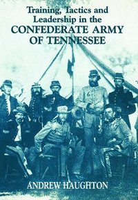 bokomslag Training, Tactics and Leadership in the Confederate Army of Tennessee