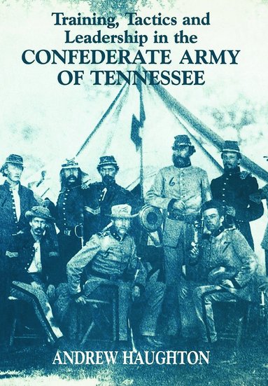 bokomslag Training, Tactics and Leadership in the Confederate Army of Tennessee