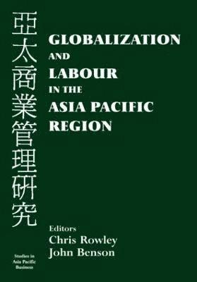 John Benson, Chris Rowley - Globalization and Labour in the Asia Pacific, Inbunden