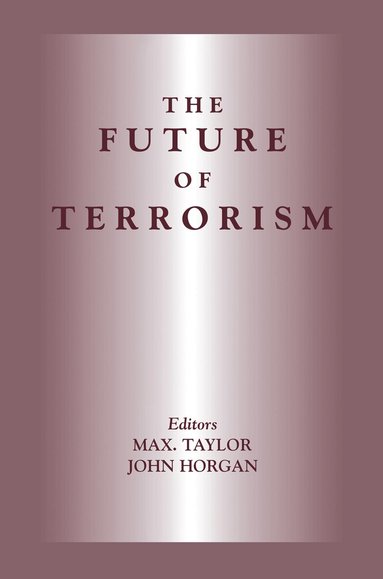 John Horgan, Max Taylor - Future of Terrorism, Inbunden