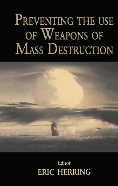 Eric Herring - Preventing the Use of Weapons of Mass Destruction, Inbunden