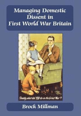 Brock Millman - Managing Domestic Dissent in First World War Britain, Inbunden