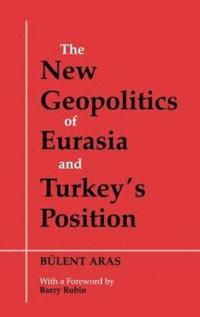 bokomslag The New Geopolitics of Eurasia and Turkey's Position