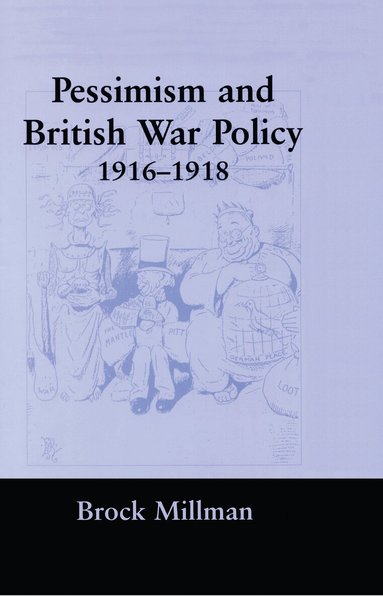 Brock Millman - Pessimism and British War Policy, 1916-1918, Inbunden