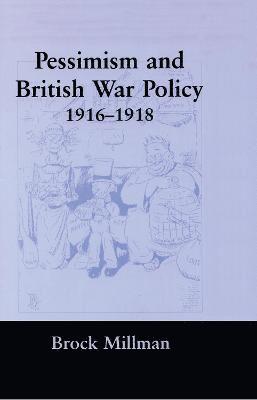 Pessimism and British War Policy, 1916-1918 1