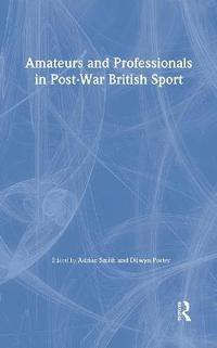 bokomslag Amateurs and Professionals in Post-War British Sport