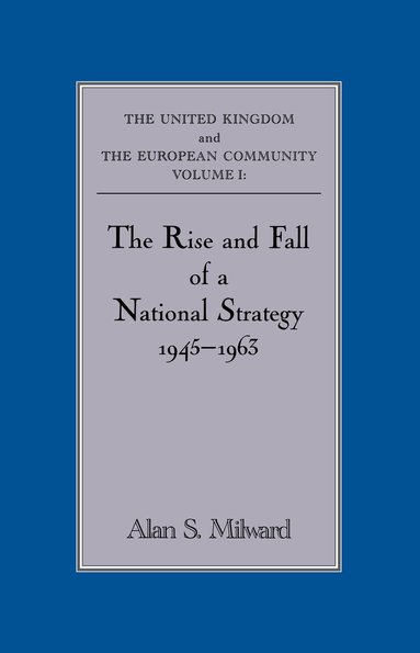 Alan S. Milward - Rise and Fall of a National Strategy, Inbunden