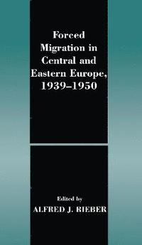 bokomslag Forced Migration in Central and Eastern Europe, 1939-1950