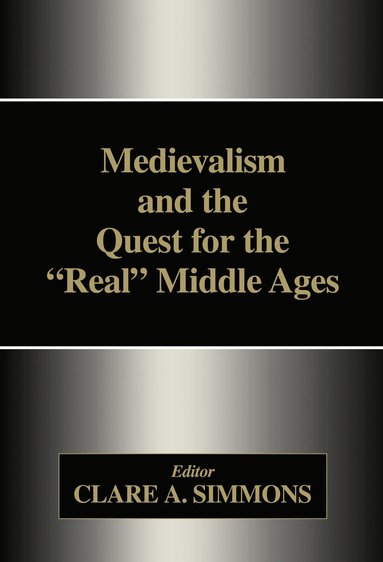 Clare A. Simmons - Medievalism and the Quest for the Real Middle Ages, Inbunden