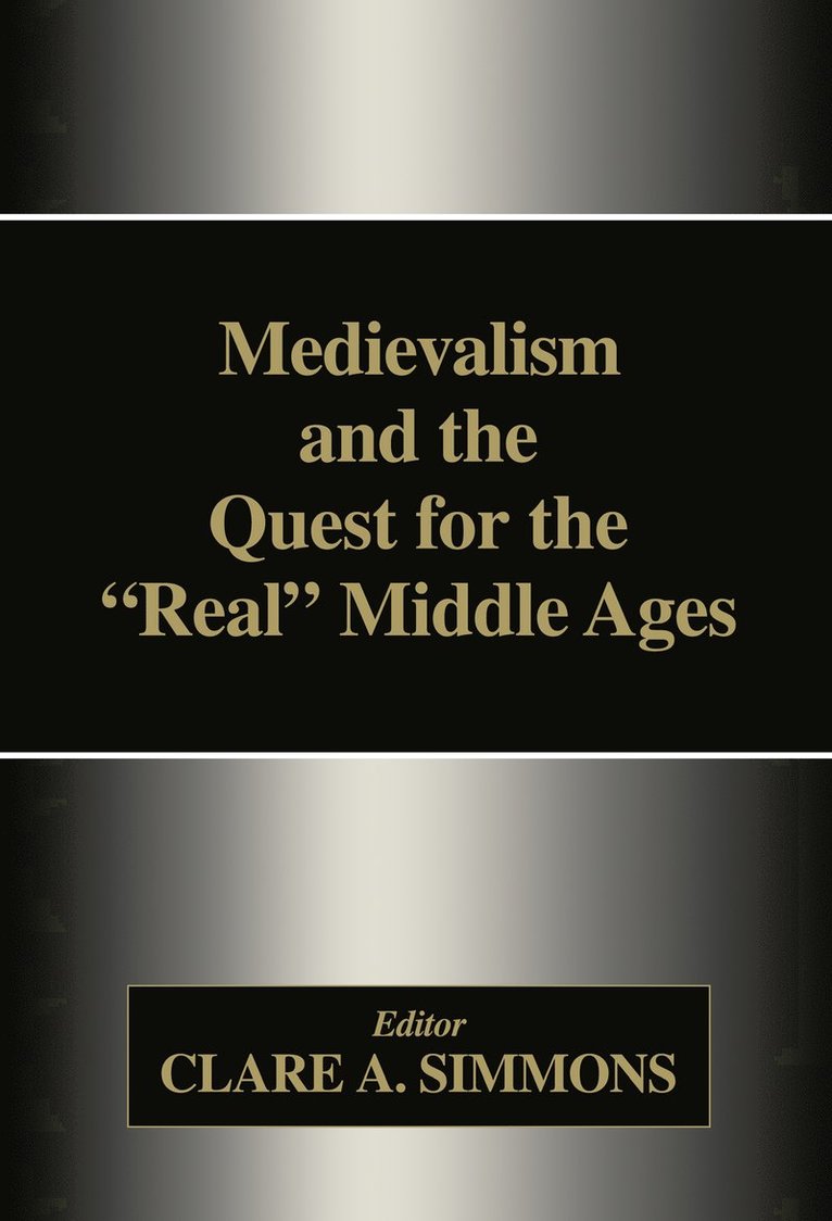 Medievalism and the Quest for the Real Middle Ages