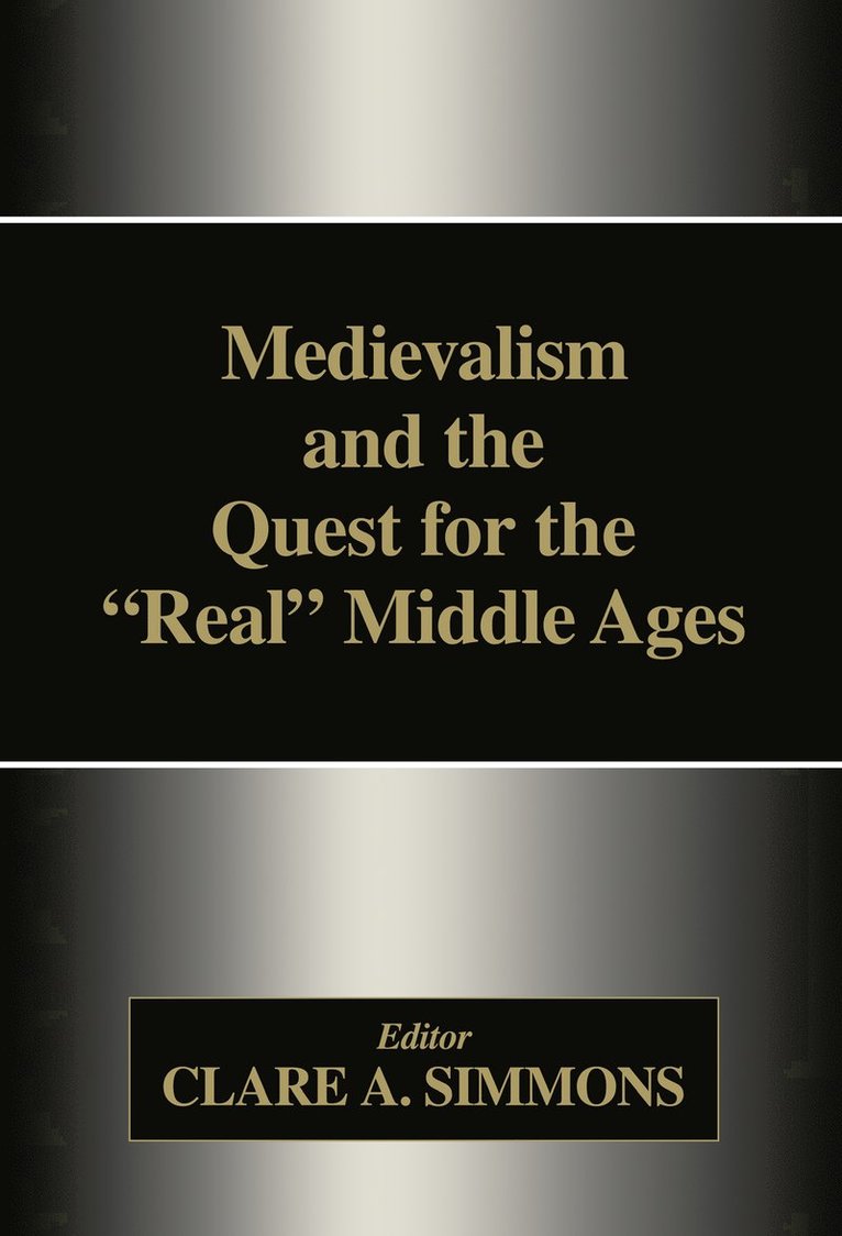 Medievalism and the Quest for the Real Middle Ages 1