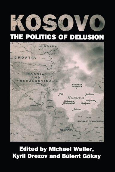 Kyril Drezov, Bulent Gokay, Michael Waller - Kosovo: the Politics of Delusion, Inbunden