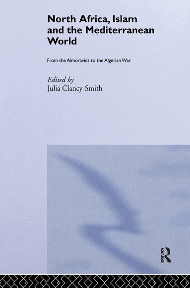 Julia Clancy-Smith - North Africa, Islam and the Mediterranean World, Inbunden
