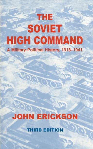 John Erickson - Soviet High Command: a Military-political History, 1918-1941, Inbunden