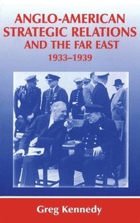 bokomslag Anglo-American Strategic Relations and the Far East, 1933-1939