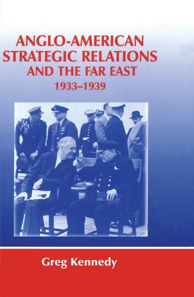 bokomslag Anglo-American Strategic Relations and the Far East, 1933-1939