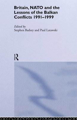 Britain, NATO and the Lessons of the Balkan Conflicts, 1991 -1999 1