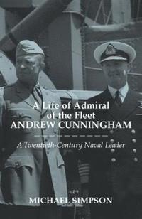 bokomslag A Life of Admiral of the Fleet Andrew Cunningham