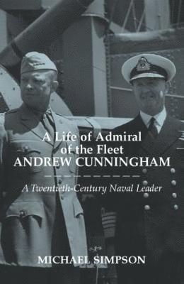 A Life of Admiral of the Fleet Andrew Cunningham 1