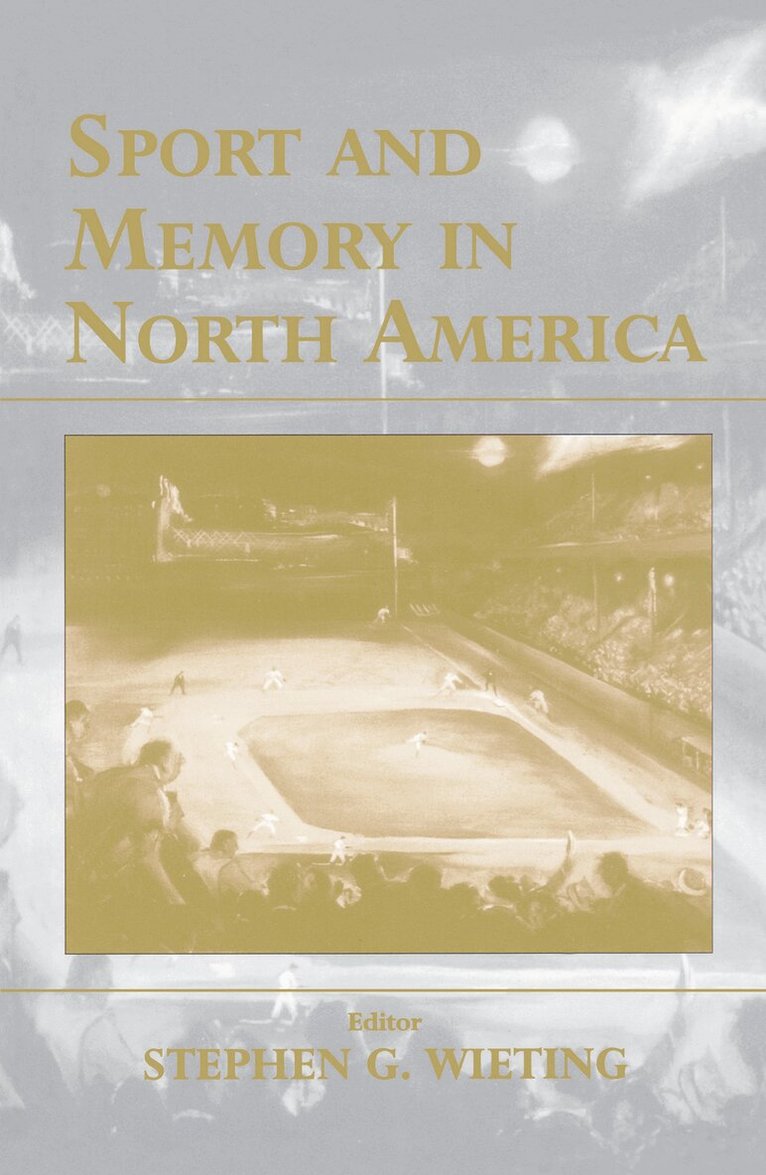 Stephen G. Wieting - Sport and Memory in North America, Inbunden