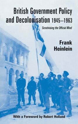 Frank Heinlein - British Government Policy and Decolonisation, 1945-63, Inbunden