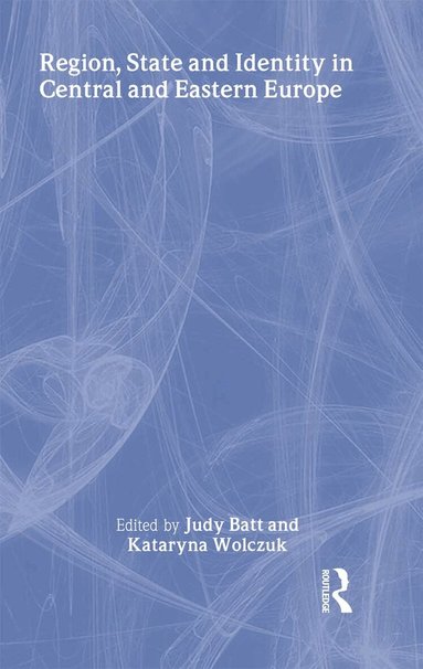 Judy Batt, Kataryna Wolczuk - Region, State and Identity in Central and Eastern Europe, Inbunden