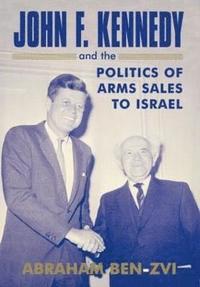 bokomslag John F. Kennedy and the Politics of Arms Sales to Israel