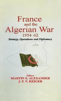 bokomslag France and the Algerian War, 1954-1962